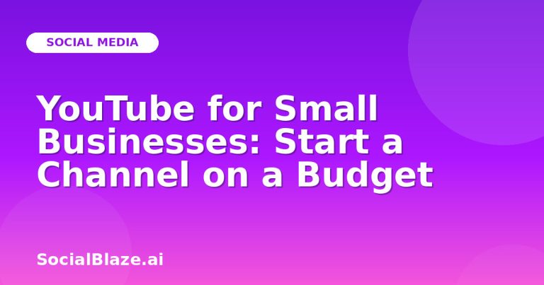 Youtube For Small Businesses: Start A Channel On A Budget Youtube For Small Businesses: Start A Channel On A Budget