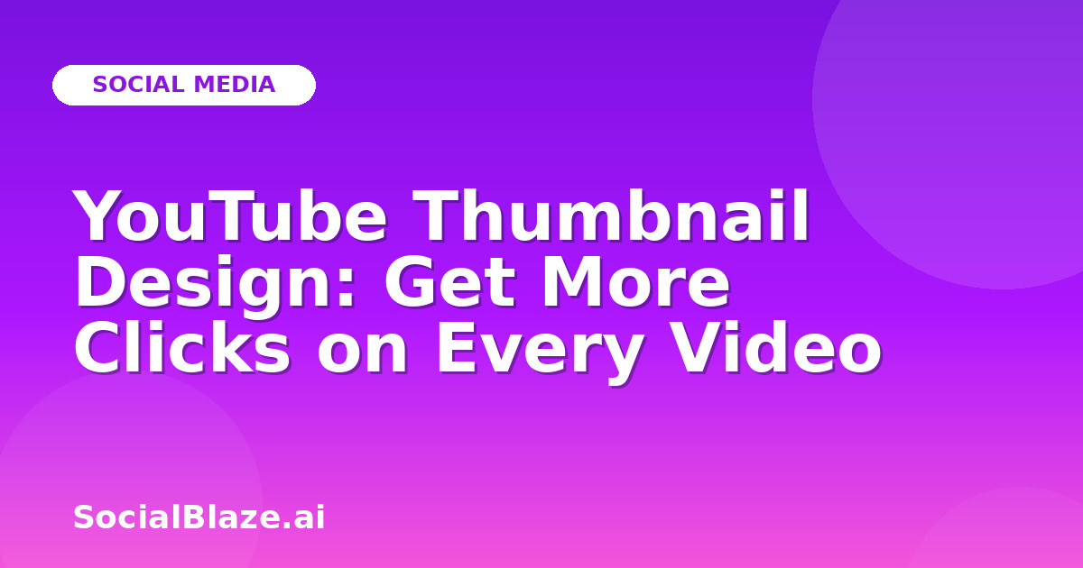 YouTube Thumbnail Design: Get More Clicks on Every Video