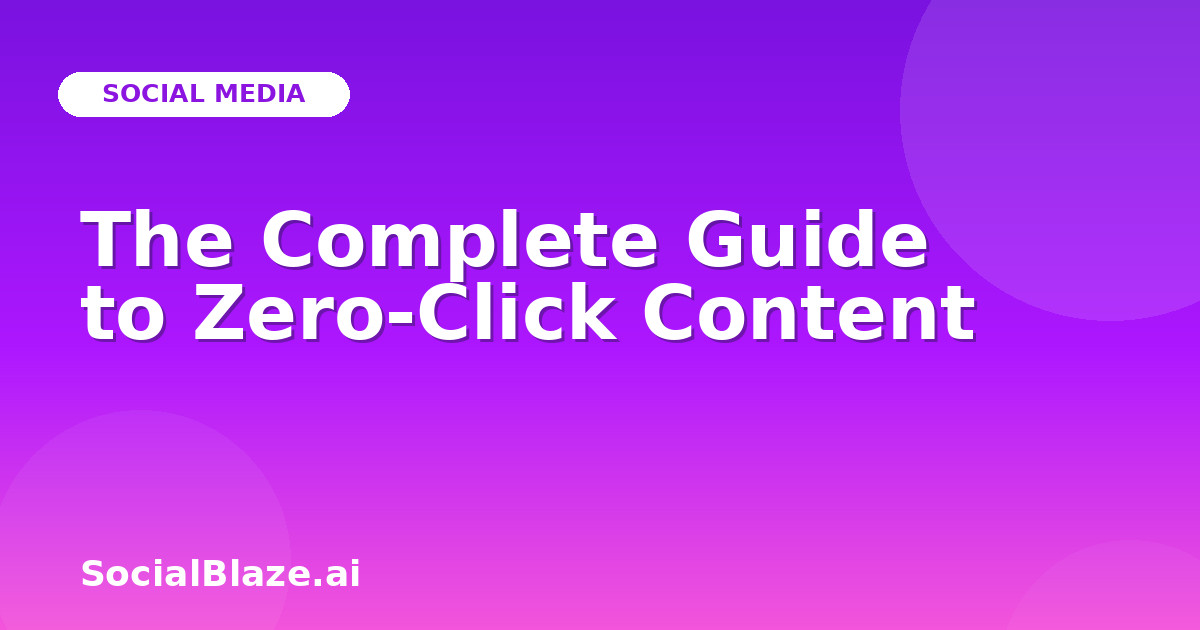 The Complete Guide to Zero-Click Content